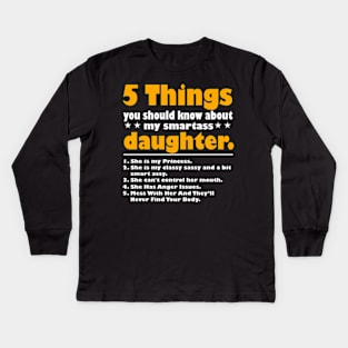 5 Things You Should Know About My Smartass Daughter Kids Long Sleeve T-Shirt